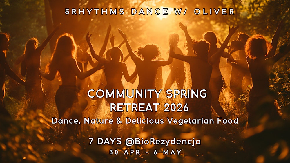5 Rhythms with Oliver 〜 COMMUNITY SPRING RETREAT