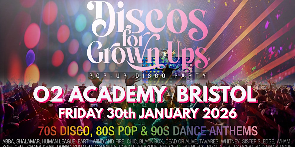 O2 ACADEMY2 BRISTOL - Discos for Grown ups 70s 80s 90s DISCO PARTY!