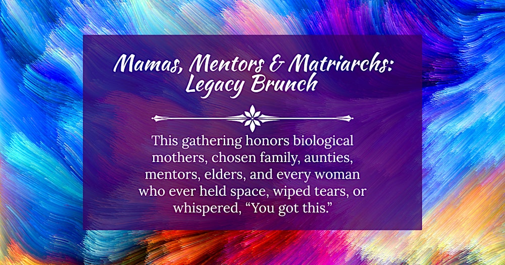 Mamas, Mentors & Matriarchs Legacy Brunch