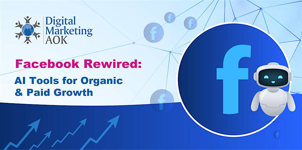 Facebook Rewired: AI Tools for Organic & Paid Growth
