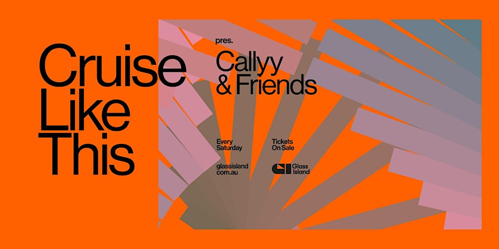 CRUISE LIKE THIS // CALLYY & FRIENDS //07 FEB // GLASS ISLAND