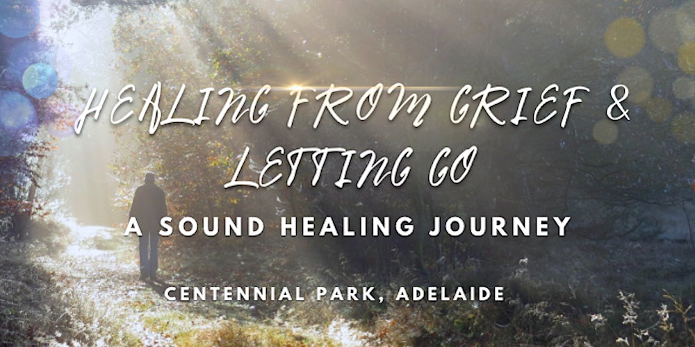 Healing from Grief and Letting Go, Adelaide
