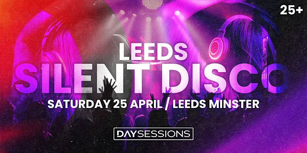 DAY SESSIONS Presents: SILENT DISCO - Leeds - April 2026