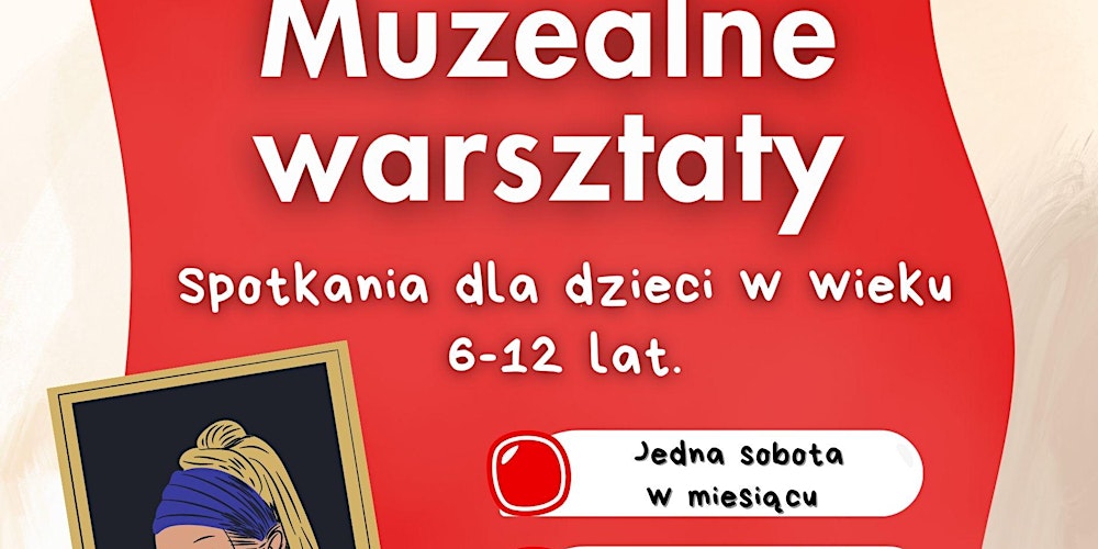 Muzealne Warsztaty - dla dzieci 6-12 lat