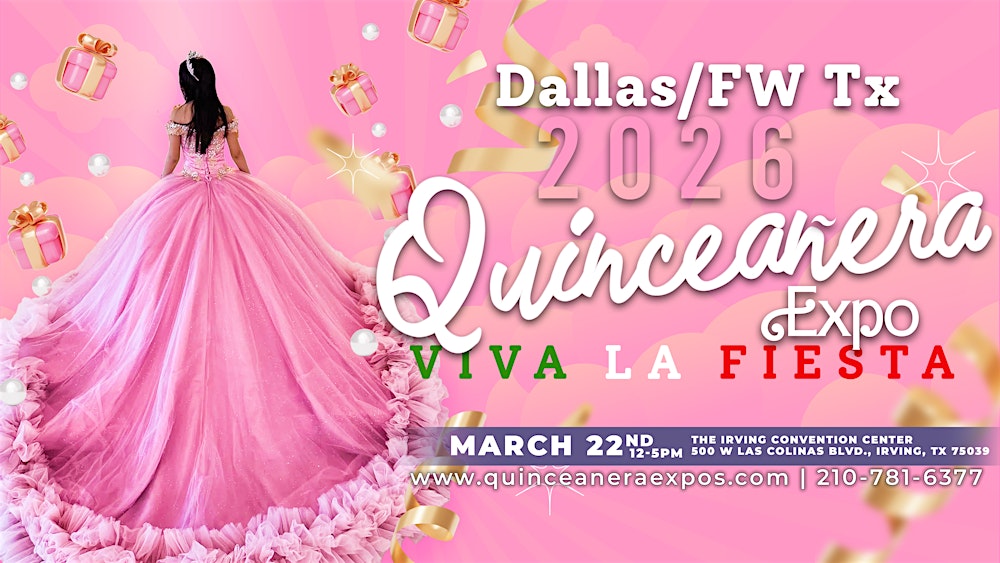 2026 Dallas / FW Quinceañera Expo March 22nd, 2026 at Irving Convention