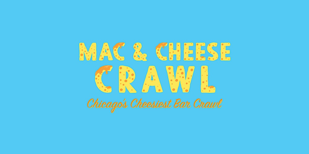 Mac & Cheese Crawl - Chicago's Cheesiest Bar Crawl! Mac & Cheese Included!