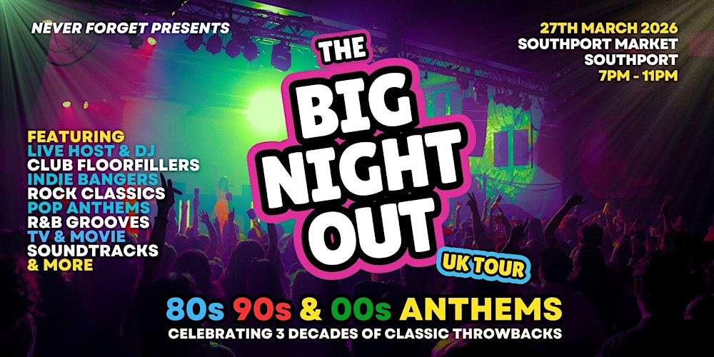 BIG NIGHT OUT - 80s, 90s v 00s Southport, Southport Market