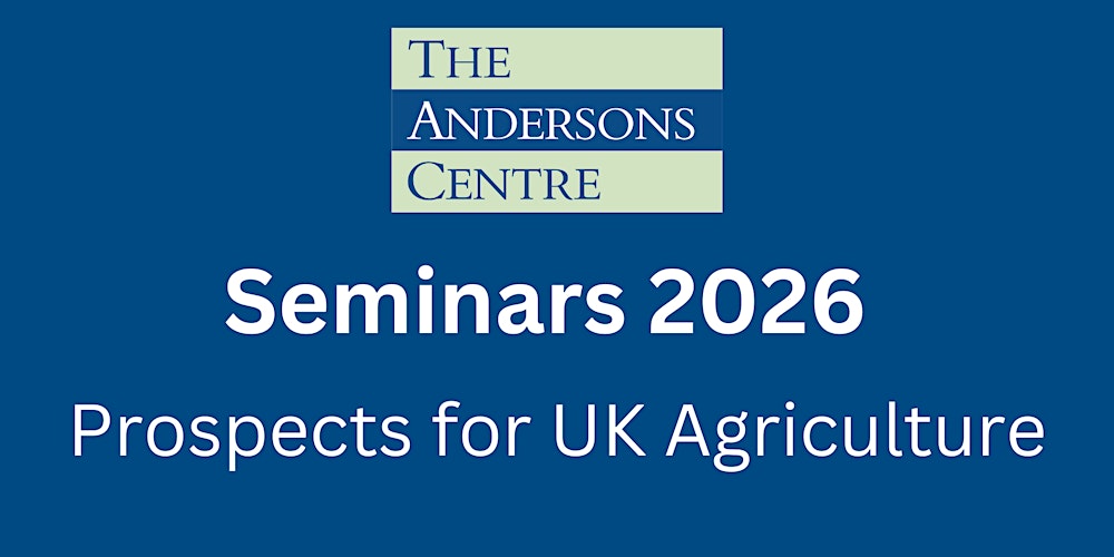 Andersons Seminar 2026 - Prospects for UK Agriculture - Edinburgh