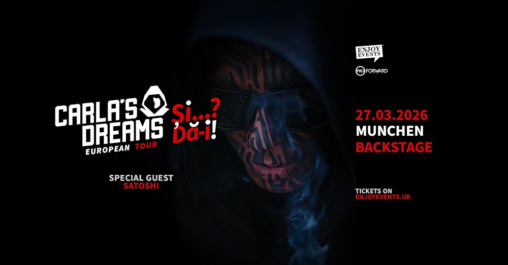 CARLA’S DREAMS | “Și..? Dă-i!” | Special Guest: SATOSHI | MUNCHEN | 27.03.