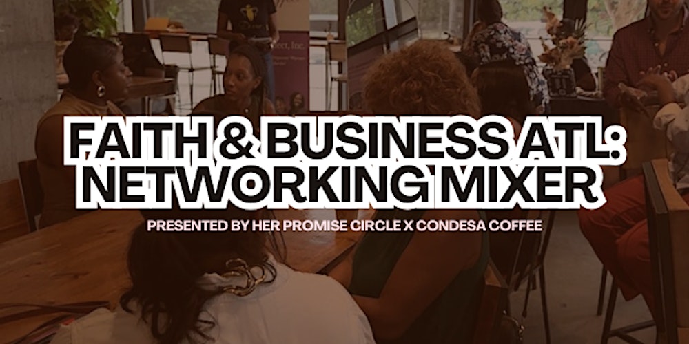 Faith & Business ATL: Networking Mixer Presented by HPC x Condesa Coffee
