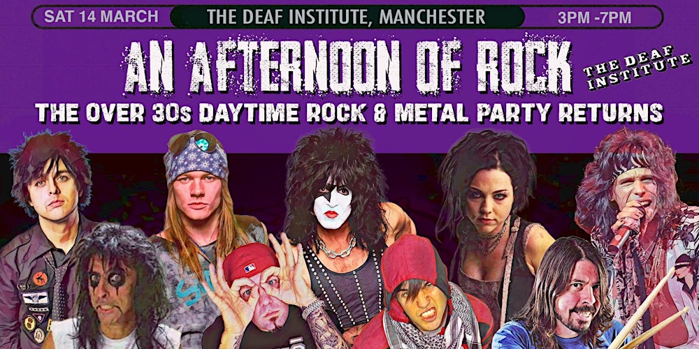 MANCHESTER An Afternoon of Rock - Rock/Metal for over 30s: 3-7pm- 1/3 sold