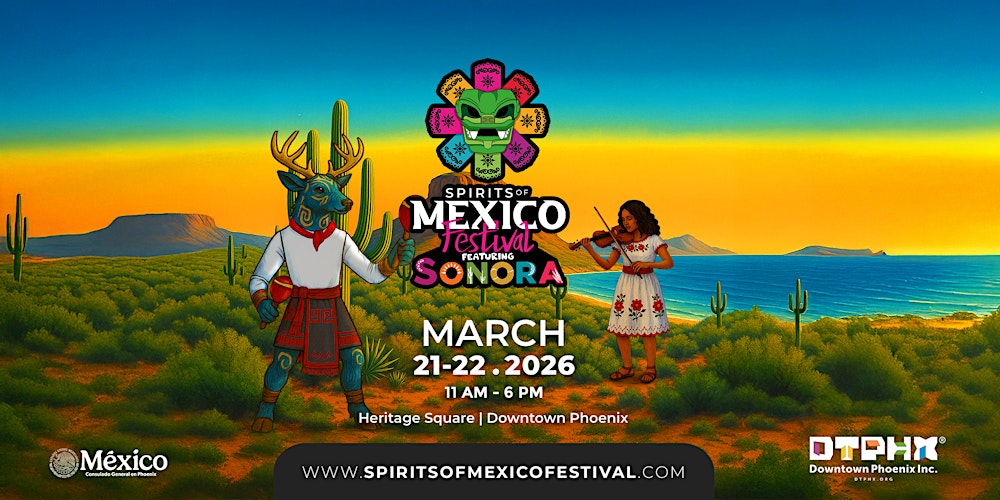 Spirits Of Mexico Festival 2026 - Phoenix, AZ   Featuring Sonora, MX