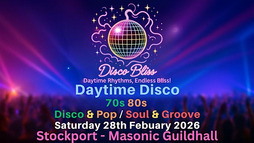 Disco Bliss - 70s & 80s - Daytime disco- Stockport- Saturday 28th Febuary