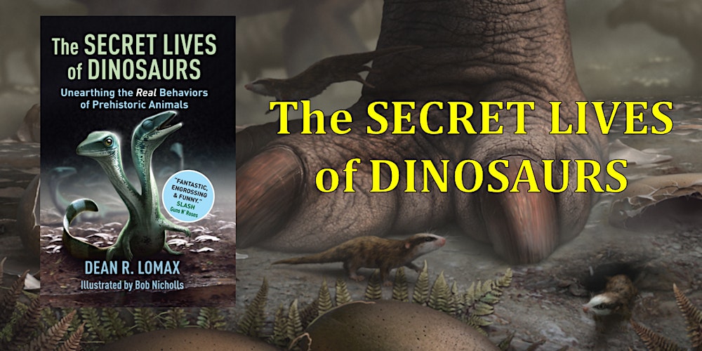 The Secret Lives of Dinosaurs – with Dr Dean Lomax & Bob Nicholls