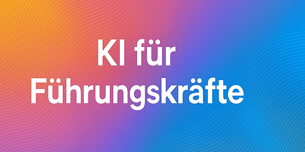 KI für Führungskräfte: Mit klarem KI-Wissen mehr Wirkung erzielen