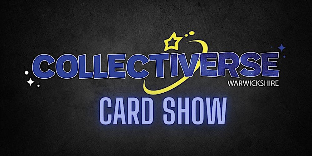 COLLECTIVERSE WARWICKSHIRE TRADING CARD SHOW 2.0