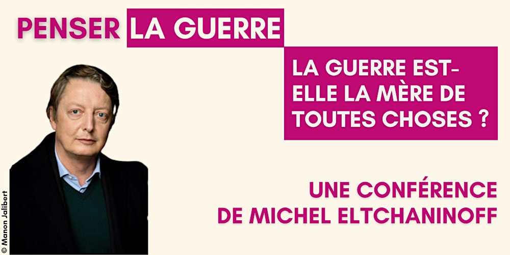 La guerre est-elle la mère de toutes choses ? - Michel Eltchaninoff