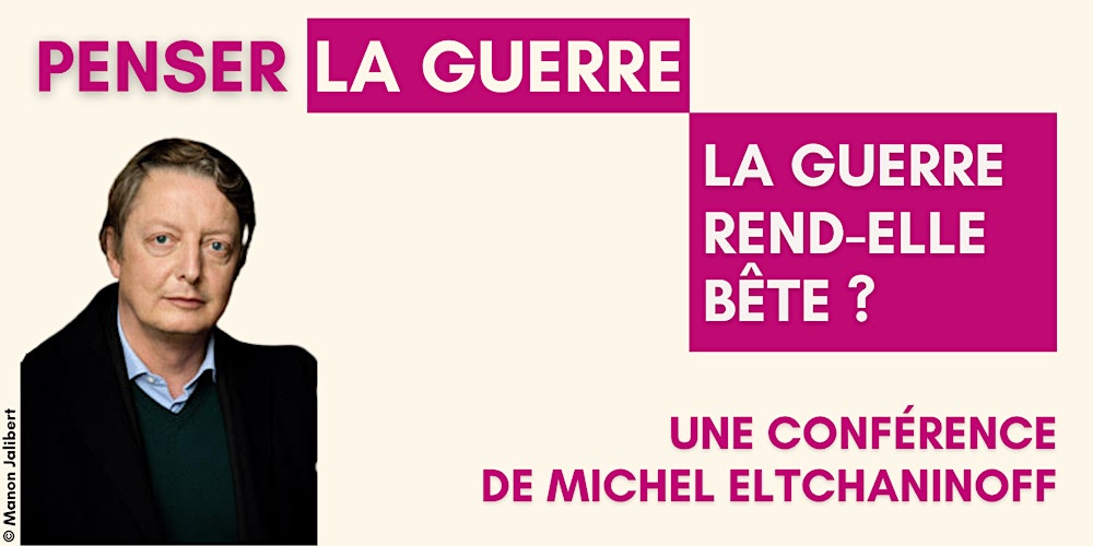 La guerre rend-elle bête ? - Michel Eltchaninoff