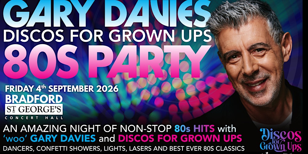GARY DAVIES 80s PARTY with Discos for Grown ups ST GEORGE'S HALL BRADFORD