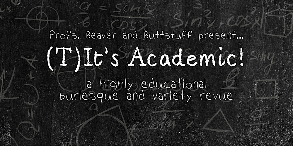 (T)It's Academic! | A Highly Educational Burlesque and Variety Revue