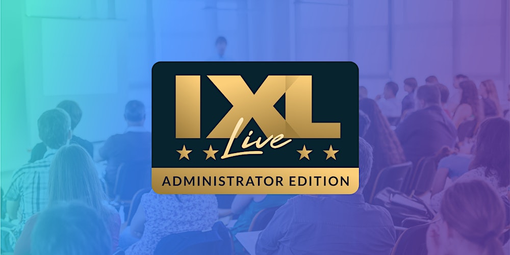 IXL Live: Administrator Edition - Atlanta, GA (Mar. 5)
