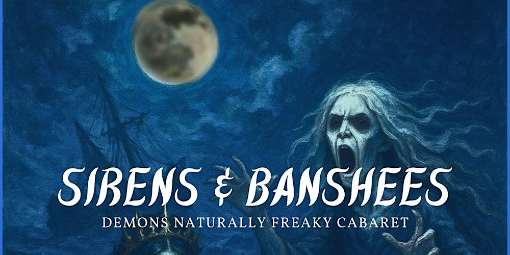 Demons Naturally Freaky Cabaret: Sirens & Banshees