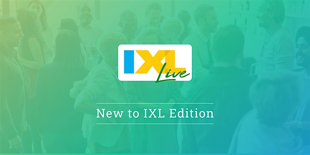 IXL Live: New to IXL Edition - Houston, TX (Mar. 25)