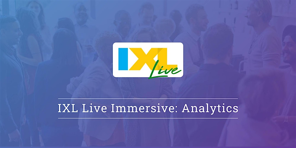 IXL Live Immersive: Analytics - Houston, TX (Mar. 26)