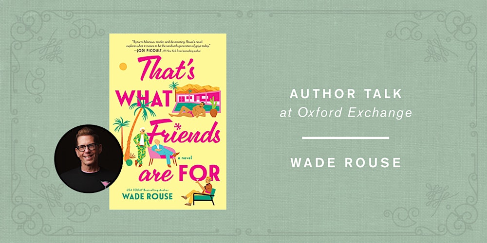 Wade Rouse| THAT'S WHAT FRIENDS ARE FOR