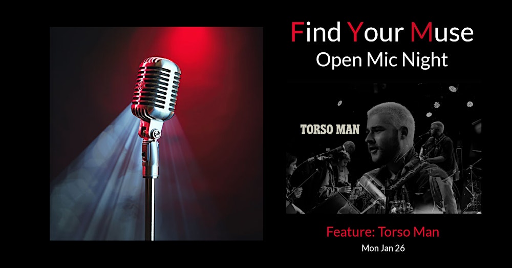 Find Your Muse Open MIC featuring  TORSO MAN!