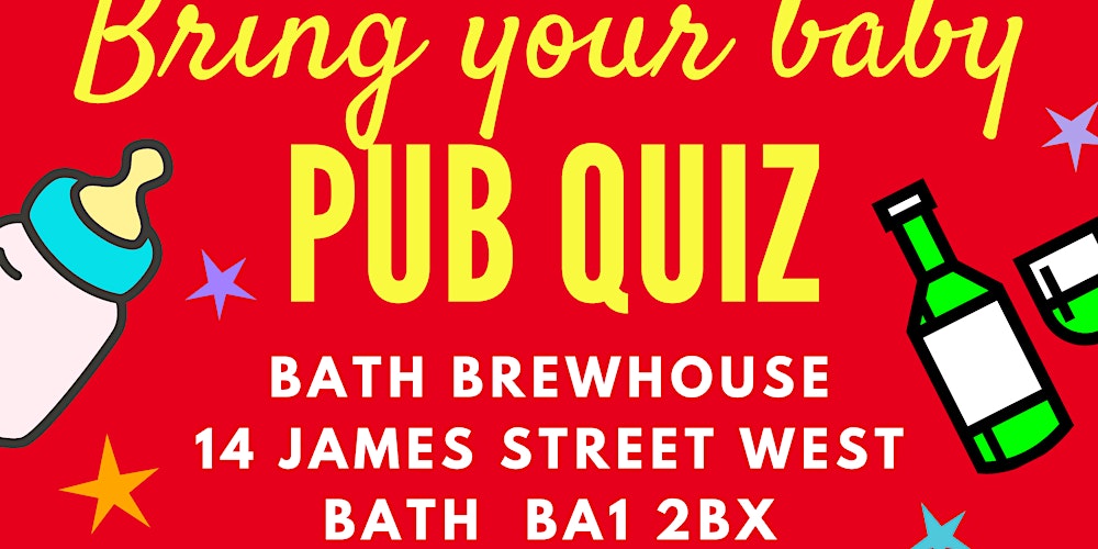 BRING YOUR BABY PUB QUIZ @ Bath Brewhouse, BATH near BRISTOL, CHELTENHAM