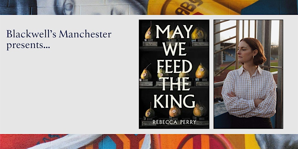 MAY WE FEED THE KING: Rebecca Perry in conversation