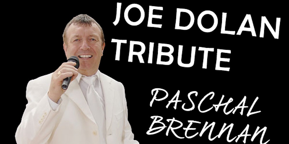 THE JOE DOLAN TRIBUTE SHOW   Paschel Brennan with 7 Piece Band