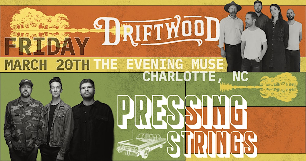 Driftwood and Pressing Strings (Reserved Seats & SRO)