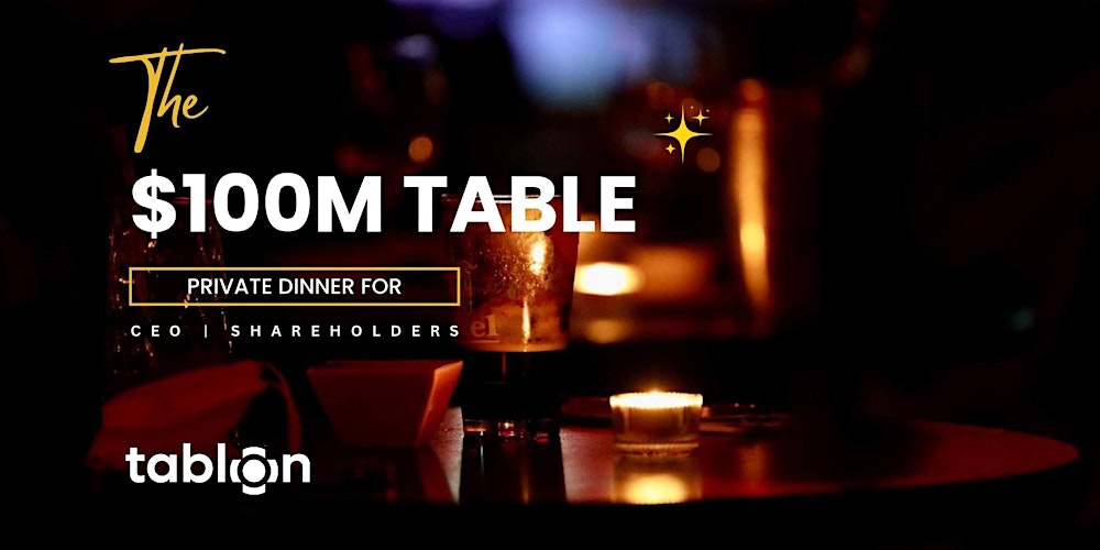 The $100M Table | Private Dinner | CEOs & Shareholders
