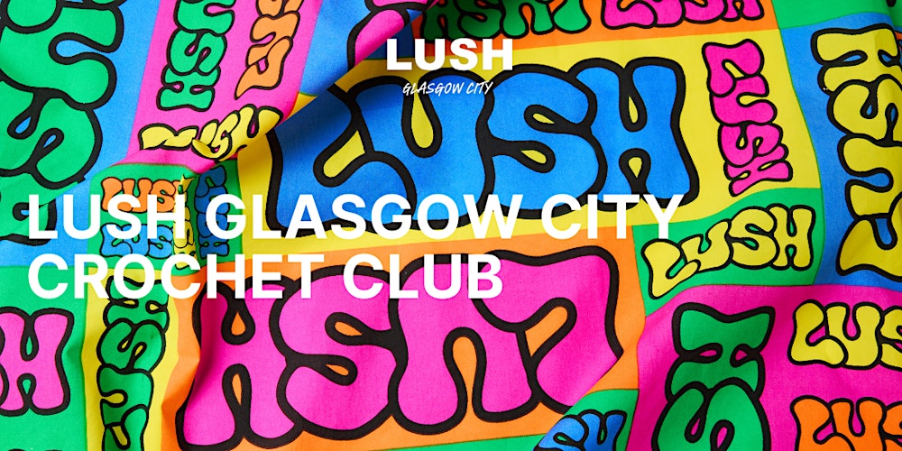LUSH Glasgow City | Crochet Club