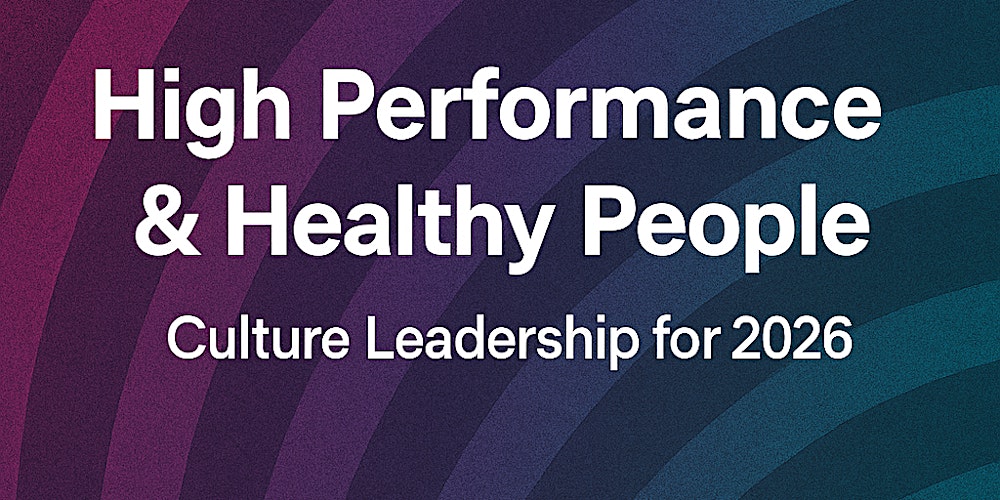 High Performance & Healthy People: Culture Leadership for 2026