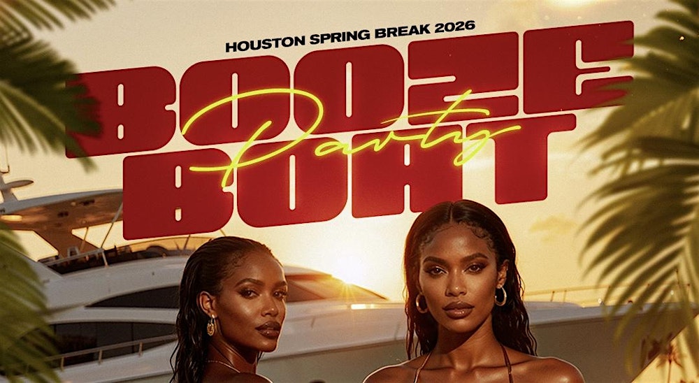 Houston Spring Break 2026 BOOZE BOAT PARTY