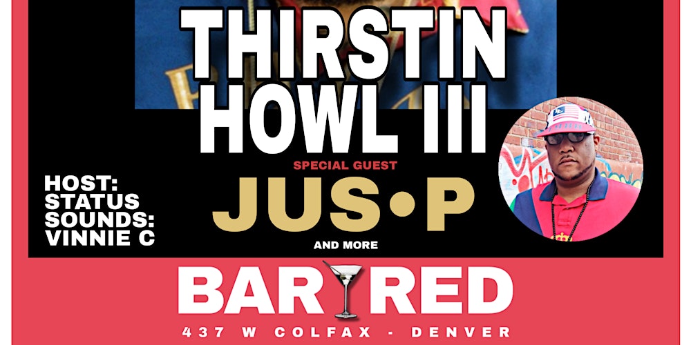 THIRSTIN HOWL III w/ JUS P "Live" At Bar Red