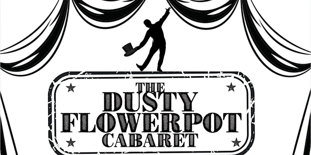 FINAL FRIDAY CABARET at The Dusty Flowerpot Cabaret