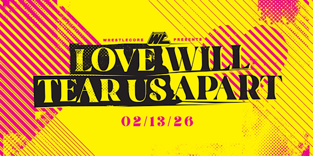 WrestleCore Presents: LOVE WILL TEAR US APART