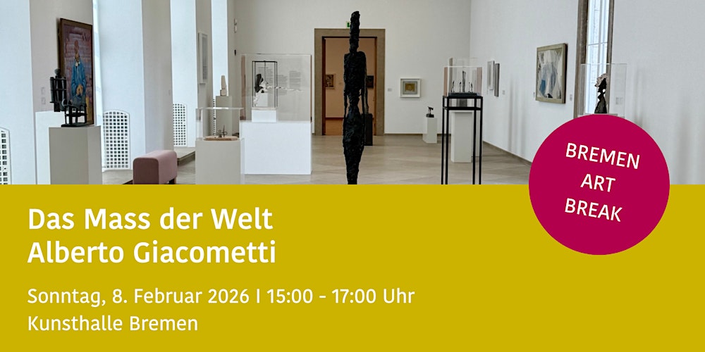 Das Mass der Welt - Alberto Giacometti BREMEN ART BREAK