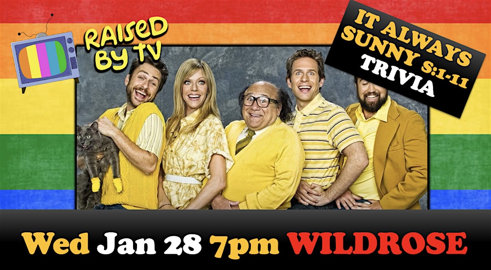 ITS ALWAYS SUNNY IN PHILADELPHIA Trivia Night! S: 1-11 @Wildrose