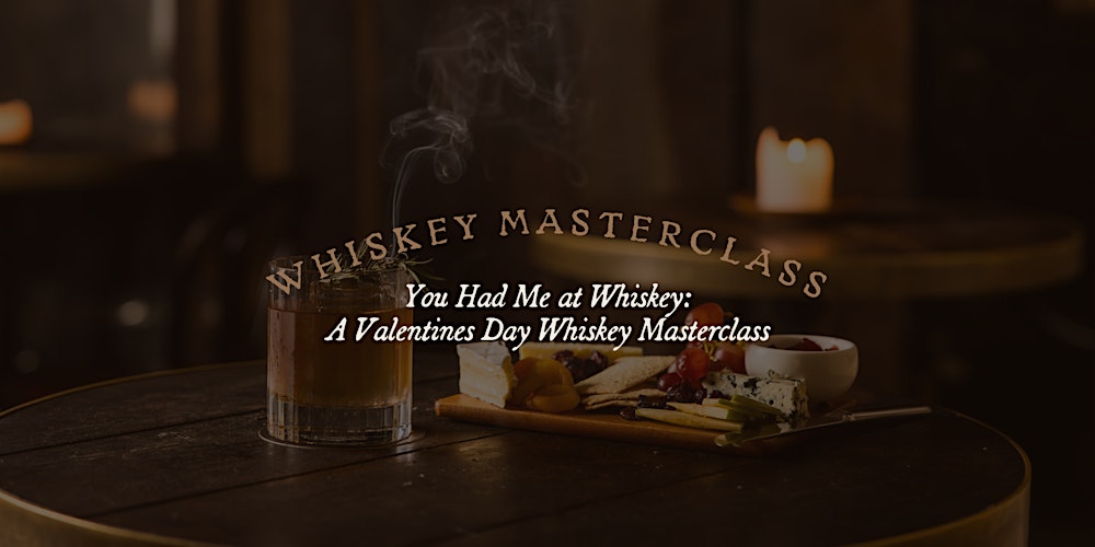 You Had Me at Whiskey: A Valentines Whiskey Masterclass