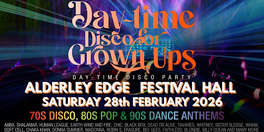 ALDERLEY EDGE - DAY-TIME Disco for Grown ups 70s 80s AND 90s PARTY