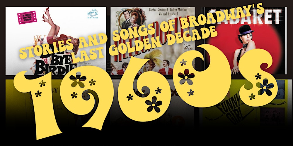 Stories and Songs of The ‘60s: Broadway’s Last Golden Decade