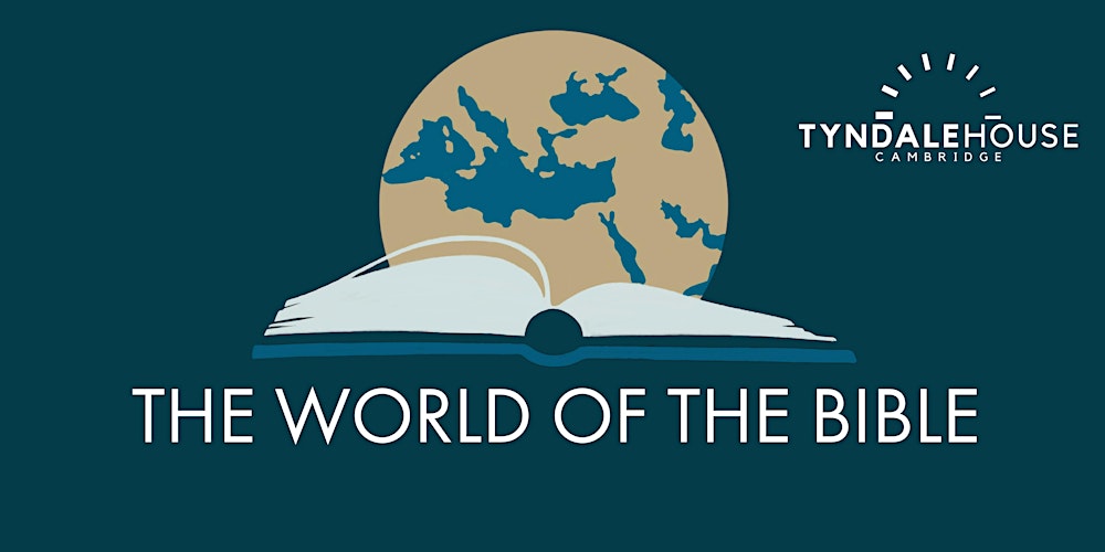Tyndale House Day Conference - The World of The Bible