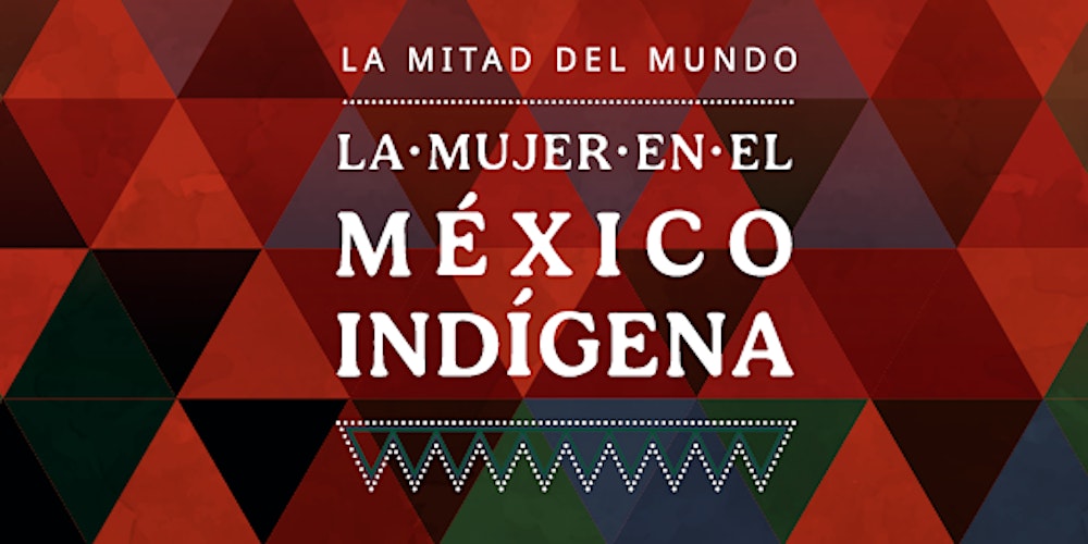 Visitas Guiadas | La mitad del mundo. La mujer en el México Indígena