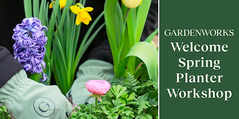 Welcome Spring Planter Workshop at GARDENWORKS Burnaby-Lougheed
