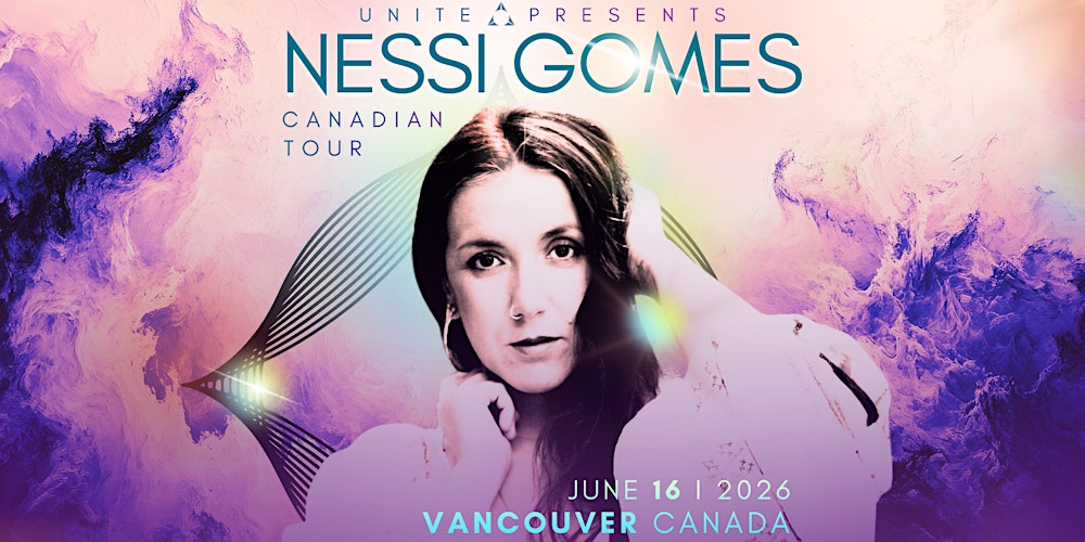 Nessi Gomes | VANCOUVER | Feat. UNITE SpeedHealing | Canadian Tour